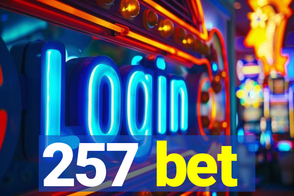 257 bet